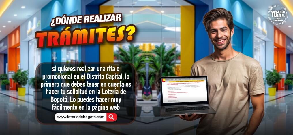 ¿DÓNDE REALIZAR TRÁMITES? Si quieres realizar una rifa promocional en el Distrito Capital, lo primero que debes tener en cuenta es hacer tu solicitud en la Lotería de Bogotá. Lo puedes hacer muy fácilmente en la página web www.loteriadebogota.com